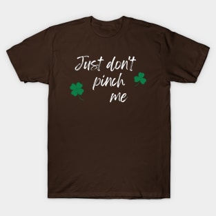 Just Don't Pinch Me for Saint Patrick's Day (MD23Pat001g) T-Shirt